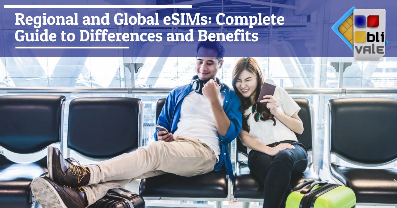 blivale_image_en_Regional and Global eSIMs Complete Guide_643x337 Regional and Global eSIMs: Complete Guide to Differences and Benefits